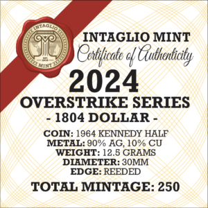 2024 – OVERSTRIKE SERIES #3 - 1964 KENNEDY HALF W/ 1804 DOLLAR OBVERSE - 30MM (ONLY 250 MINTED) IN COINSAFE CAPSULE AND C.O.A.
